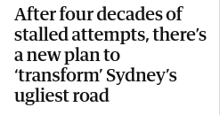 Headline screenshot:
After four decades of stalled attempts, there’s a new plan to ‘transform’ Sydney’s ugliest road