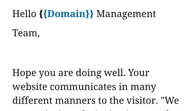 Spam email screenshot where the spot where a specific domain name was supposed to be inserted is still an obvious placeholder. -- Hello {{Domain}} Management Team, Hope you are doing well. Your website communicates in many different manners to the visitor