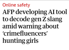 Headline screenshot:  AFP developing AI tool to decode gen Z slang amid warning about ‘crimefluencers’ hunting girls