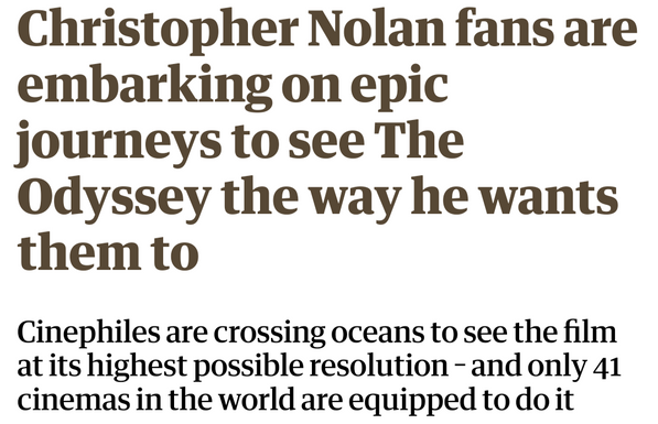 Christopher Nolan fans are embarking on epic journeys to see The Odyssey the way he wants them to Cinephiles are crossing oceans to see the film at its highest possible resolution – and only 41 cinemas in the world are equipped to do it